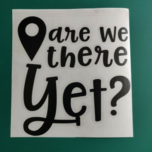 Are there yet - we,